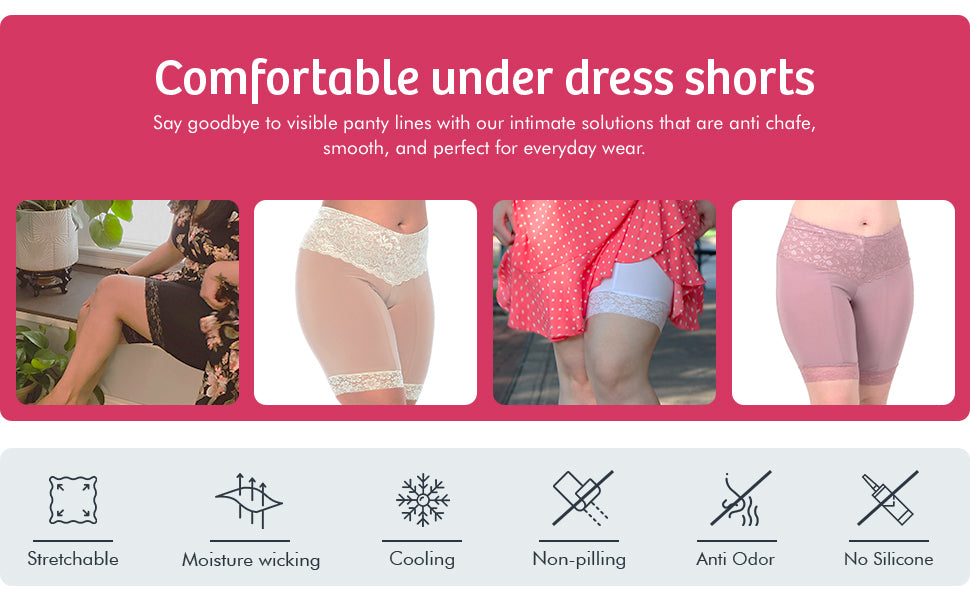 Comfortable under dress shorts.  Say goodbye to visible panty lines with our intimate solutions that are anti chafe, smooth and perfect for everyday wear.